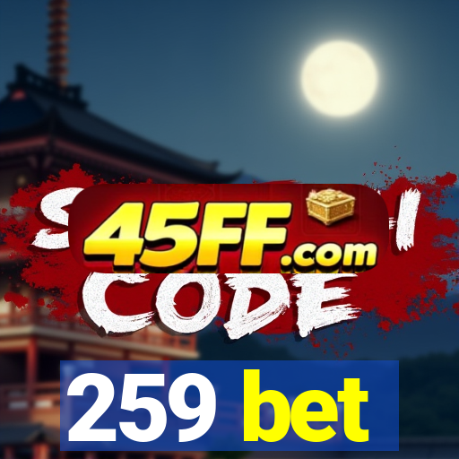 259 bet